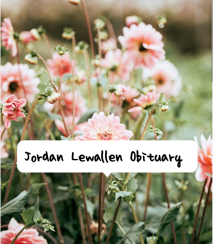 Jordan Lewallen: Obituary and Cause of Death – In Loving Memory